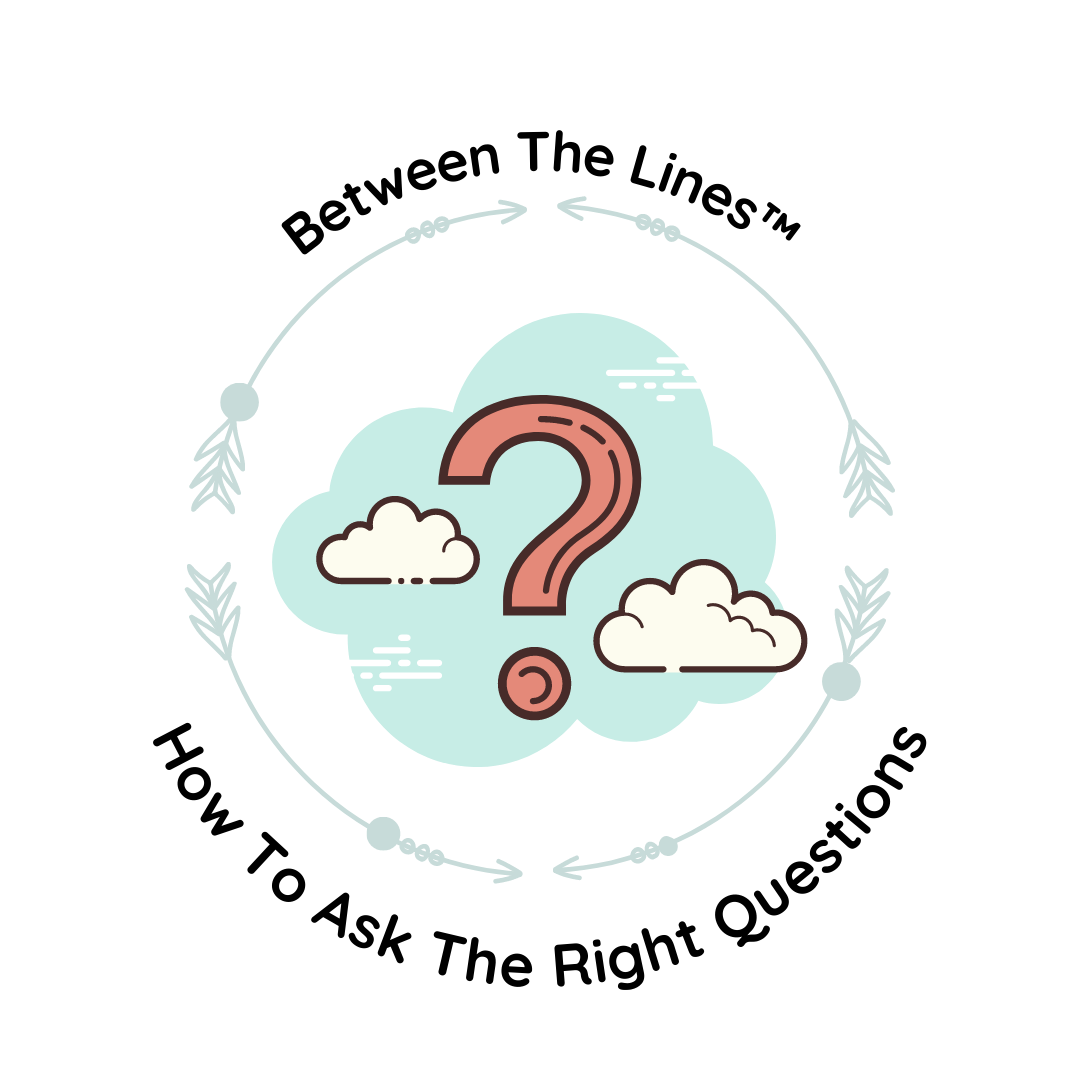 Between The Lines: How To Ask The Right Questions