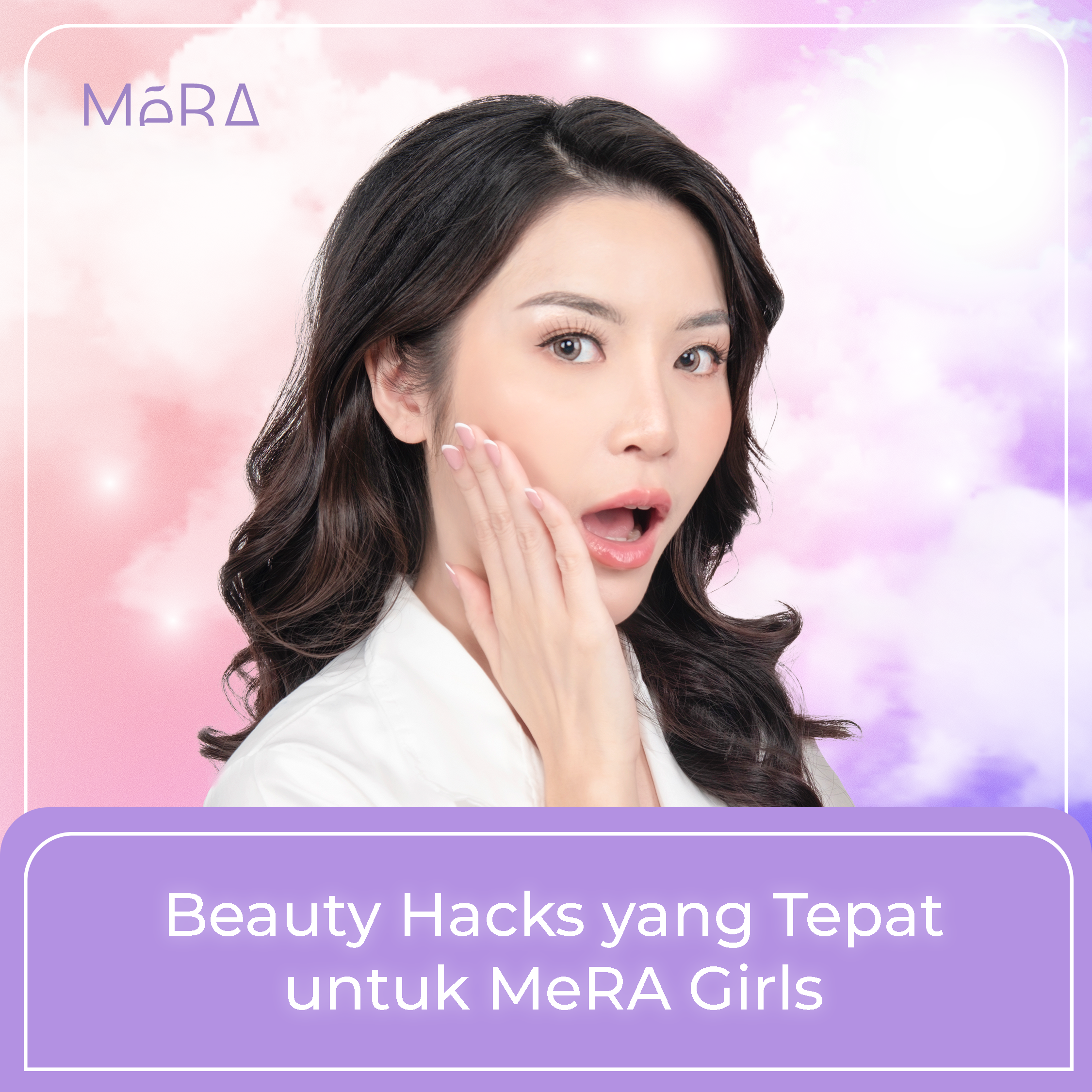 Beauty Hacks yang Tepat untuk MeRA Girls