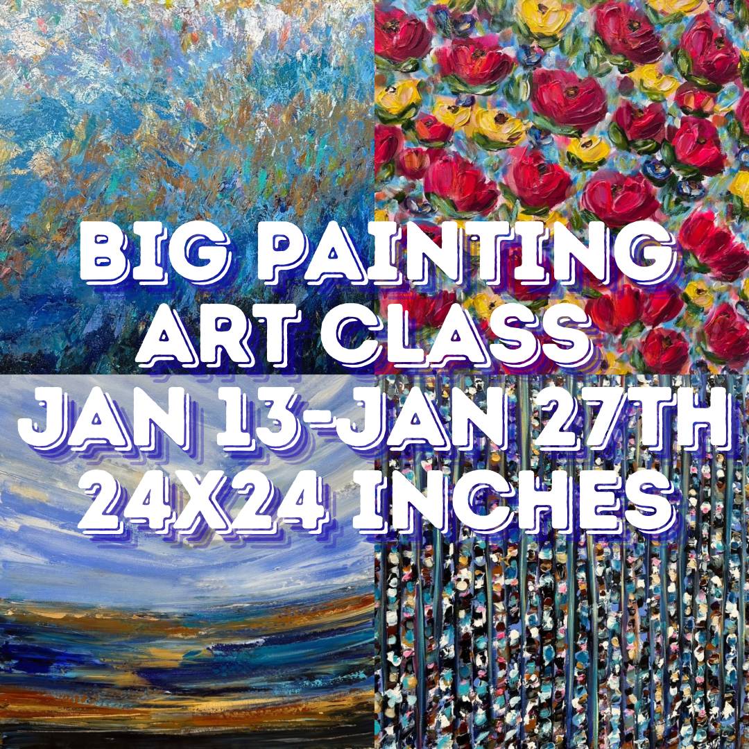 The BIG Art Class! Jan 13-27th -24x24 inches