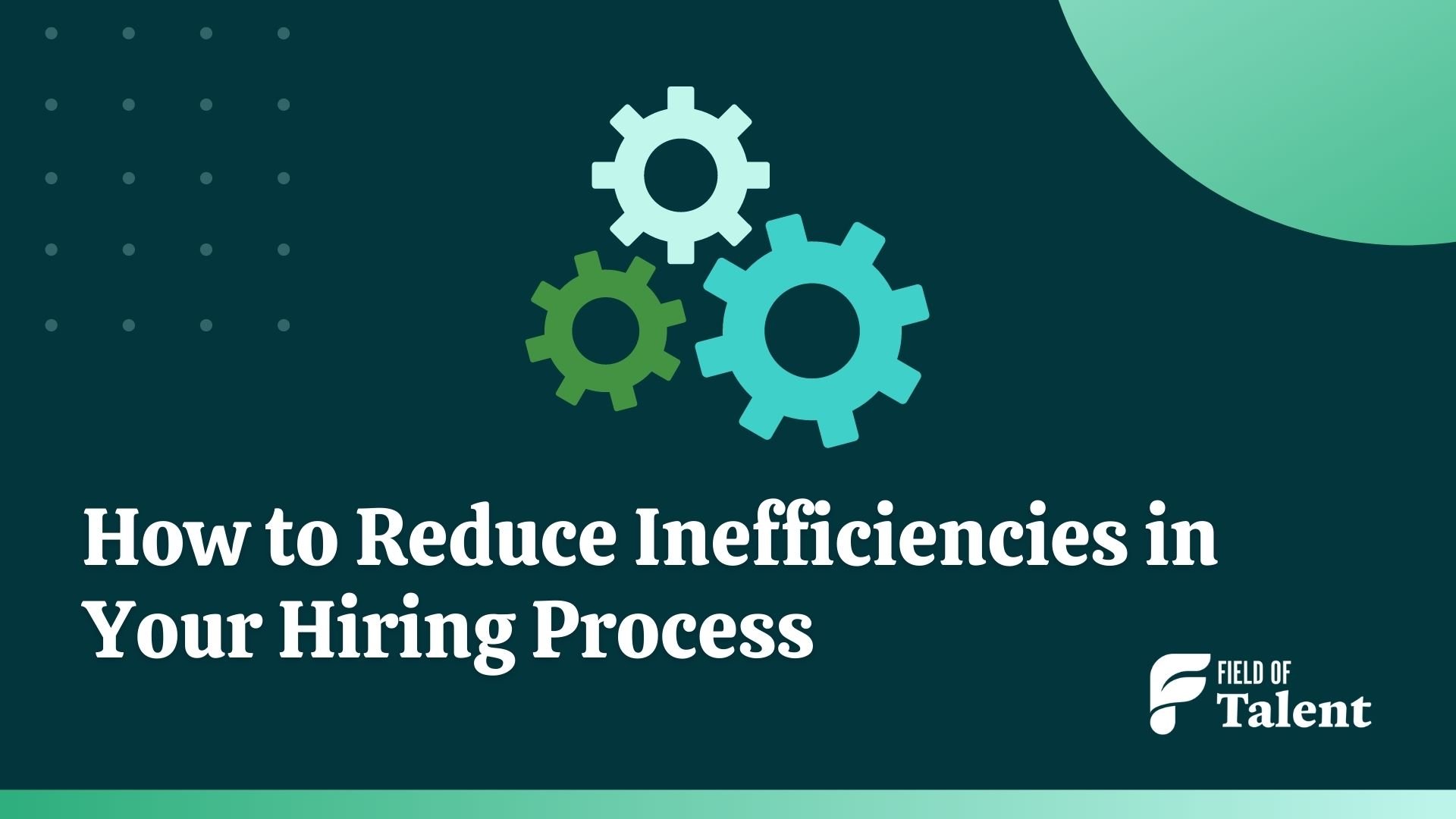 How to reduce inefficiencies in your hiring process