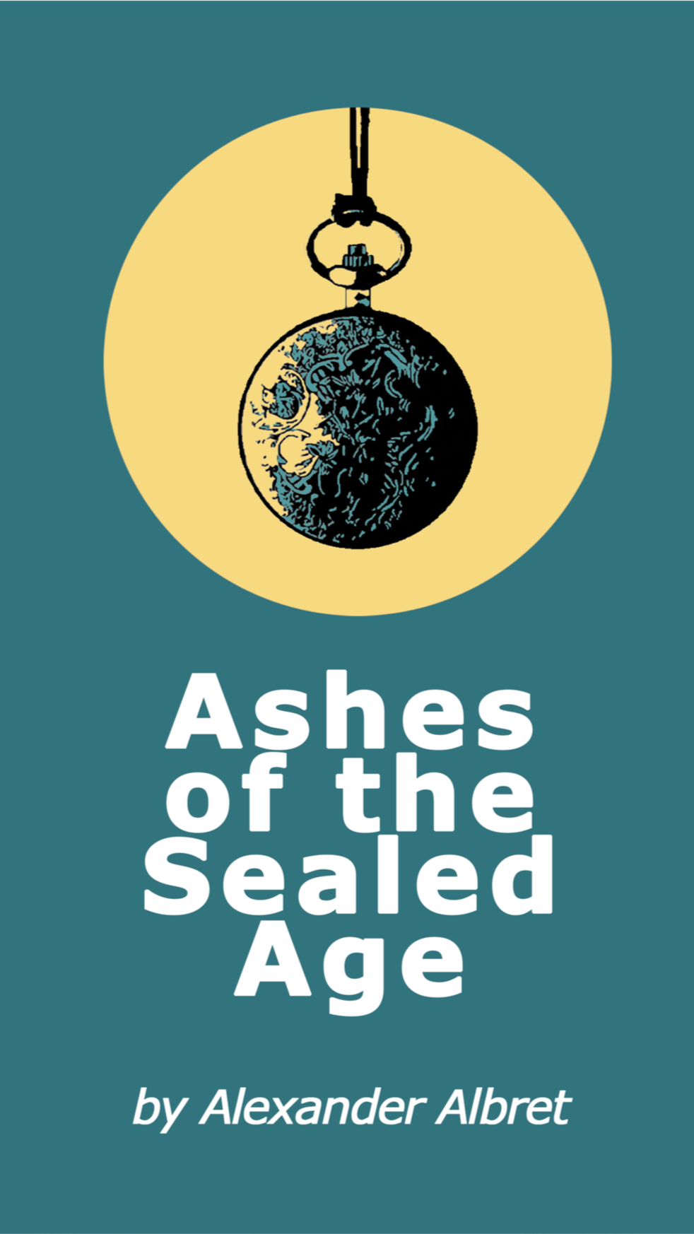 Book cover of 'Ashes of the Sealed Age' by Alexander Albret, featuring a pocket watch with a broken chain and an illustration of a moon in the background.