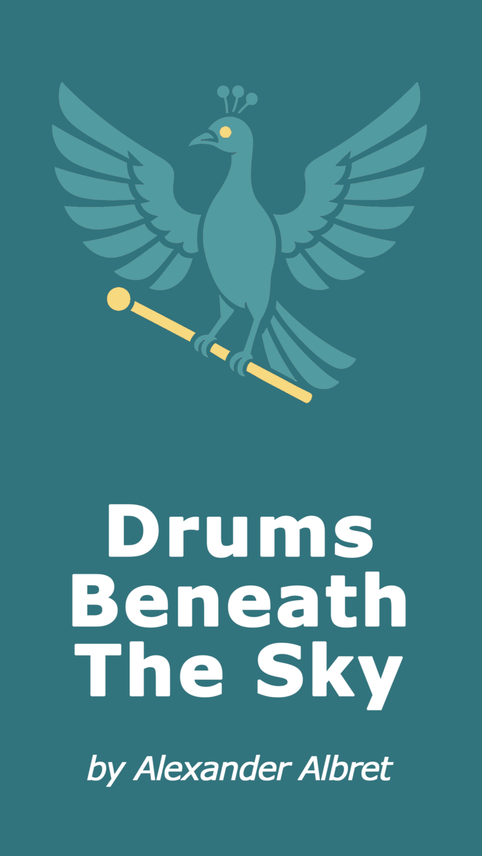 Book cover titled "Drums Beneath The Sky" by Alexander Albret, featuring an illustration of a stylized bird with open wings perched on a pole, with a teal background.