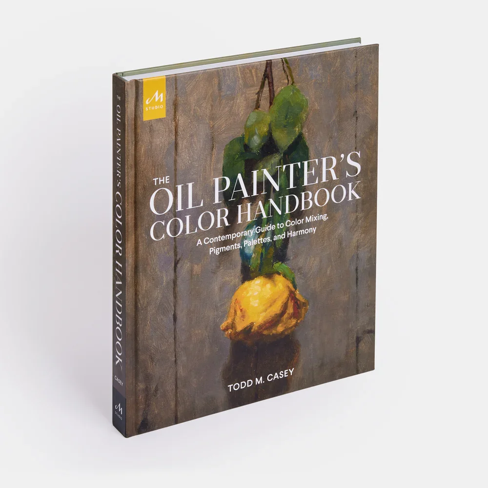 The Oil Painter's Color Handbook: A Contemporary Guide to Color Mixing, Pigments, Palettes, and Harmony by Todd Casey (Signed Copy)