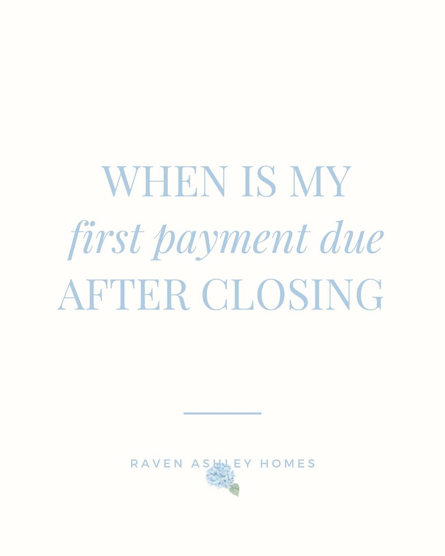 If you purchase a home this summer, this is when your first mortgage payments would be due.

Since mortgages are paid in arrears and on the first of the month, your first mortgage payment typically comes at the start of the new month after you&rsquo;