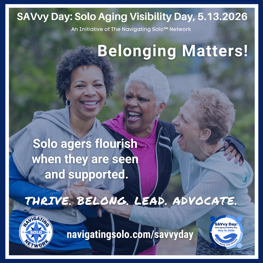 Belonging matters. Solo agers flourish when they are seen and supported.