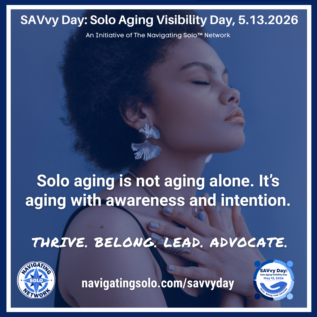 Solo aging is not aging alone. It’s aging with awareness and intention.