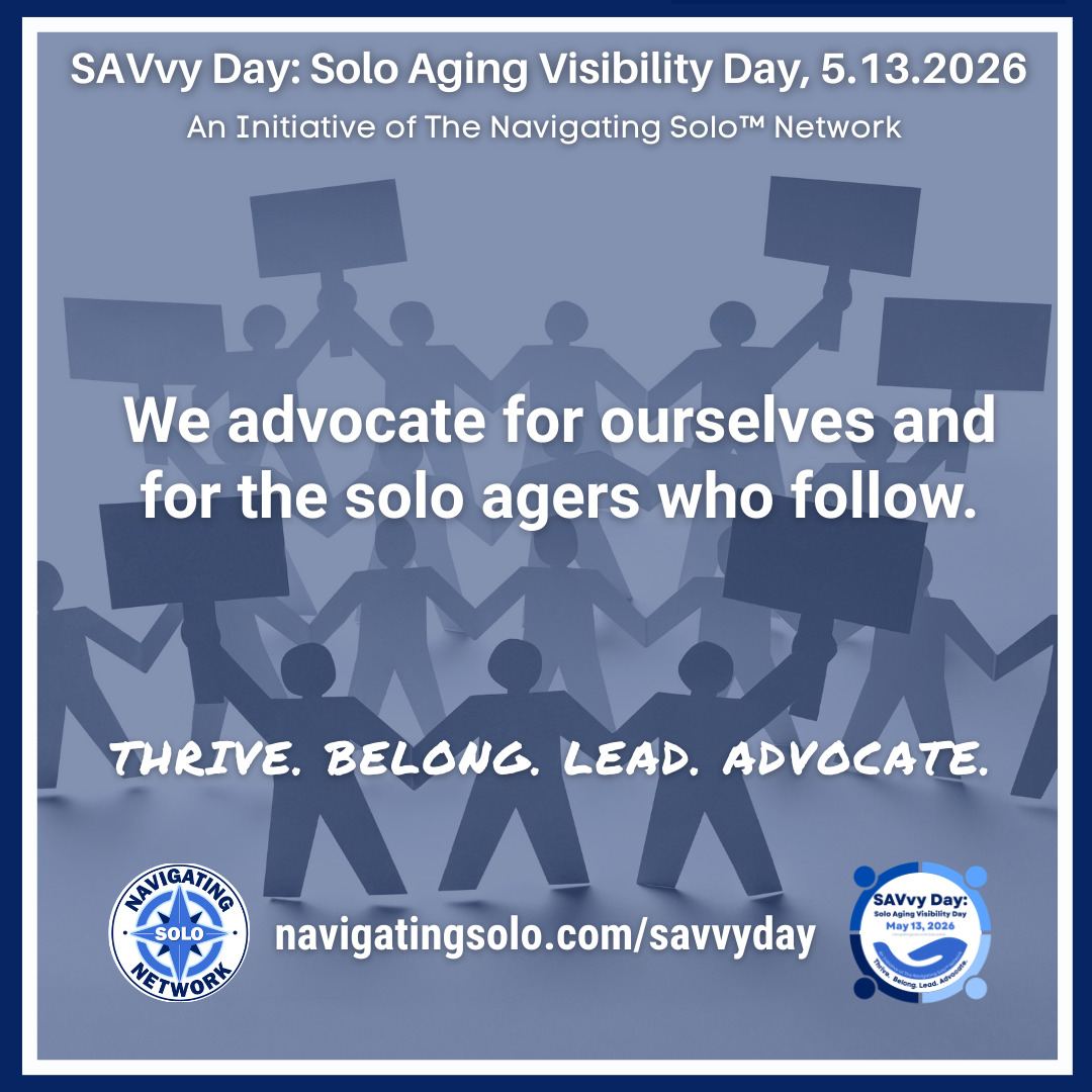 We advocate for ourselves and for the solo agers who follow.