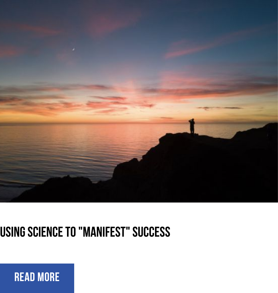 USING SCIENCE TO "MANIFEST" SUCCESS