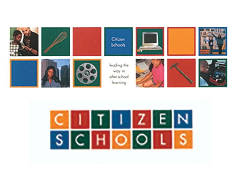CITIZEN SCHOOLS: This company came to me with heart and drive and a small budget. I worked with Selbert Perkins design to develop their logo and brand, then ran with their remaining collateral as the account manager as well as art directing and desig