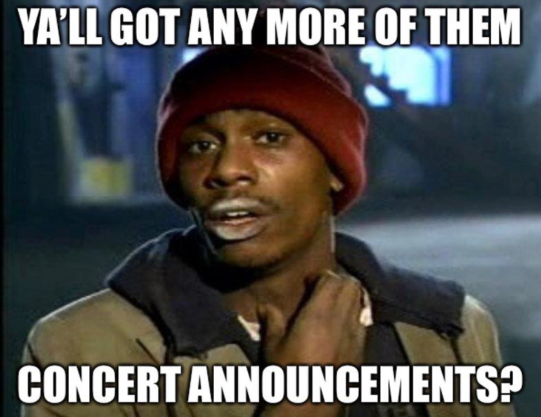 Why yes, yes we do&hellip; #staytuned #concert #shows #livemusic #memes