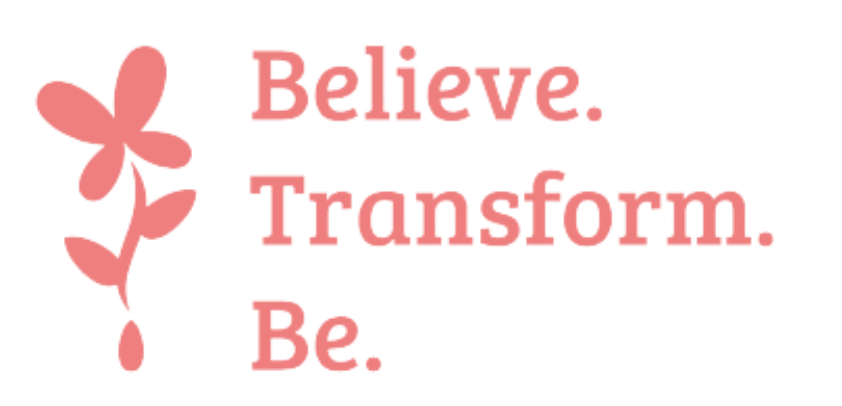 Believe. Transform. Be.