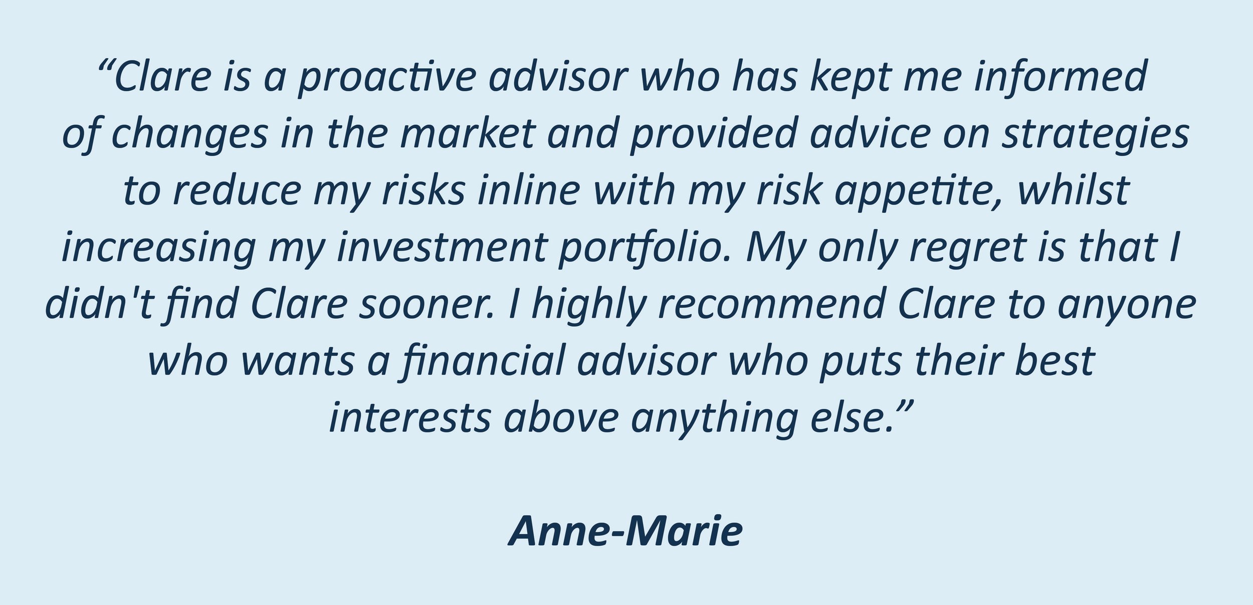 A client testimonial about Clare Shewan being a proactive adviser with investing. Clare will put her clients best interests about anything else. 