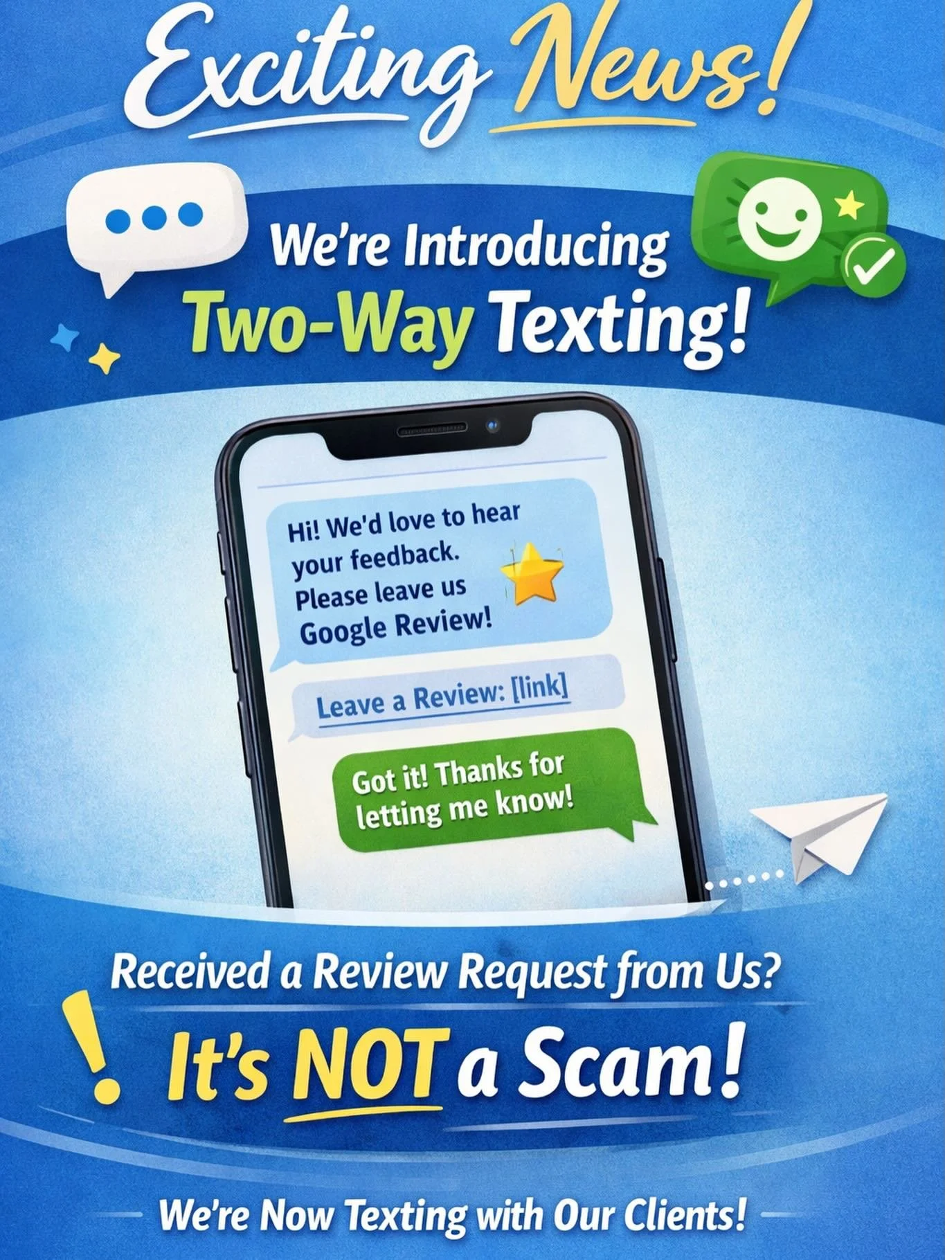 Big news!  This week we are rolling out a new two way texting system!! If you received a text asking for a Google review, it&rsquo;s legit!! We&rsquo;re so excited to be able to communicate this way going forward. We ask for your patience as we work 