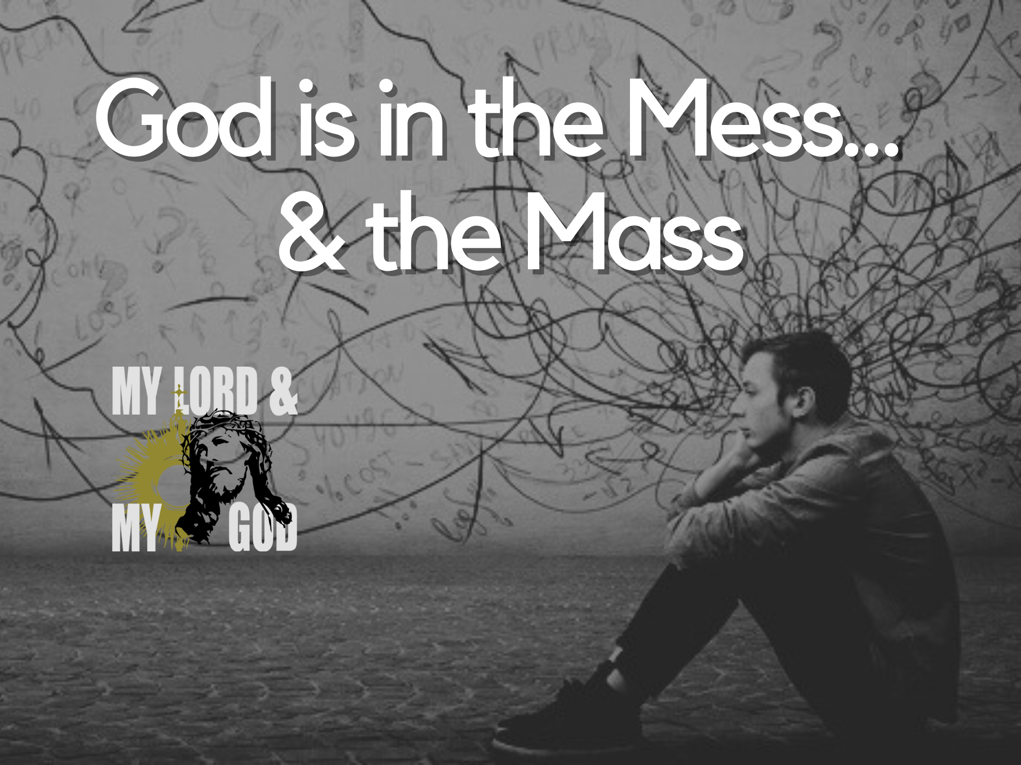 God is in the Mess… &amp; the Mass