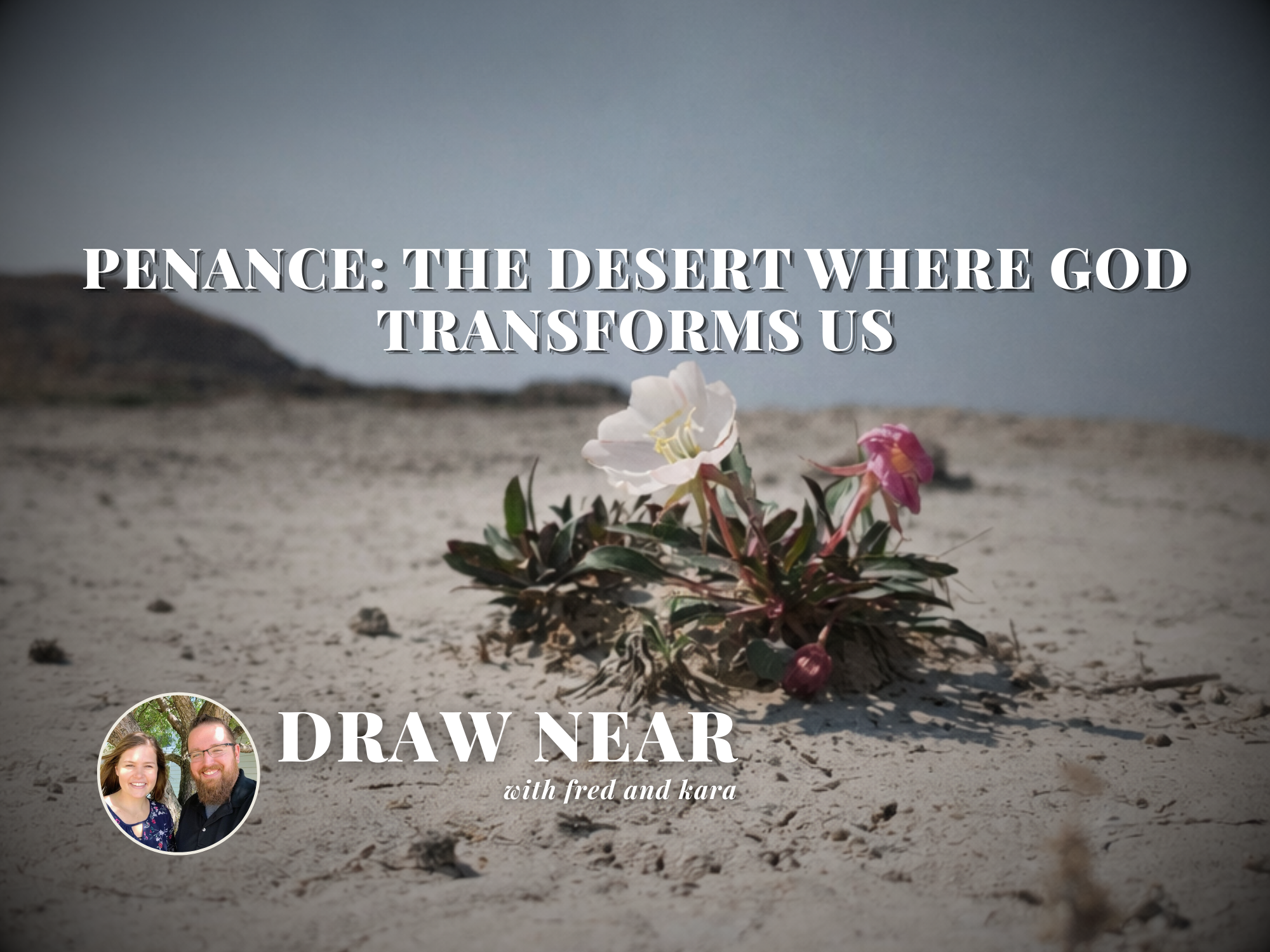 Penance: The Desert Where God Transforms Us