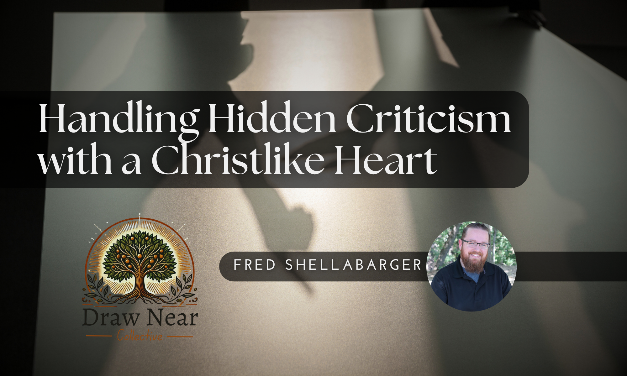 Handling Hidden Criticism with a Christlike Heart