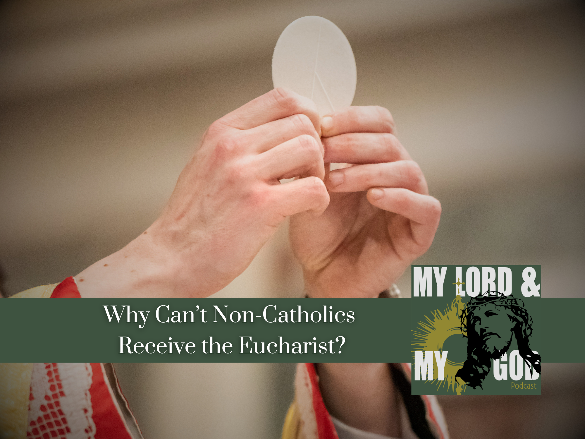 Why Can’t non-Catholics Receive the Eucharist?