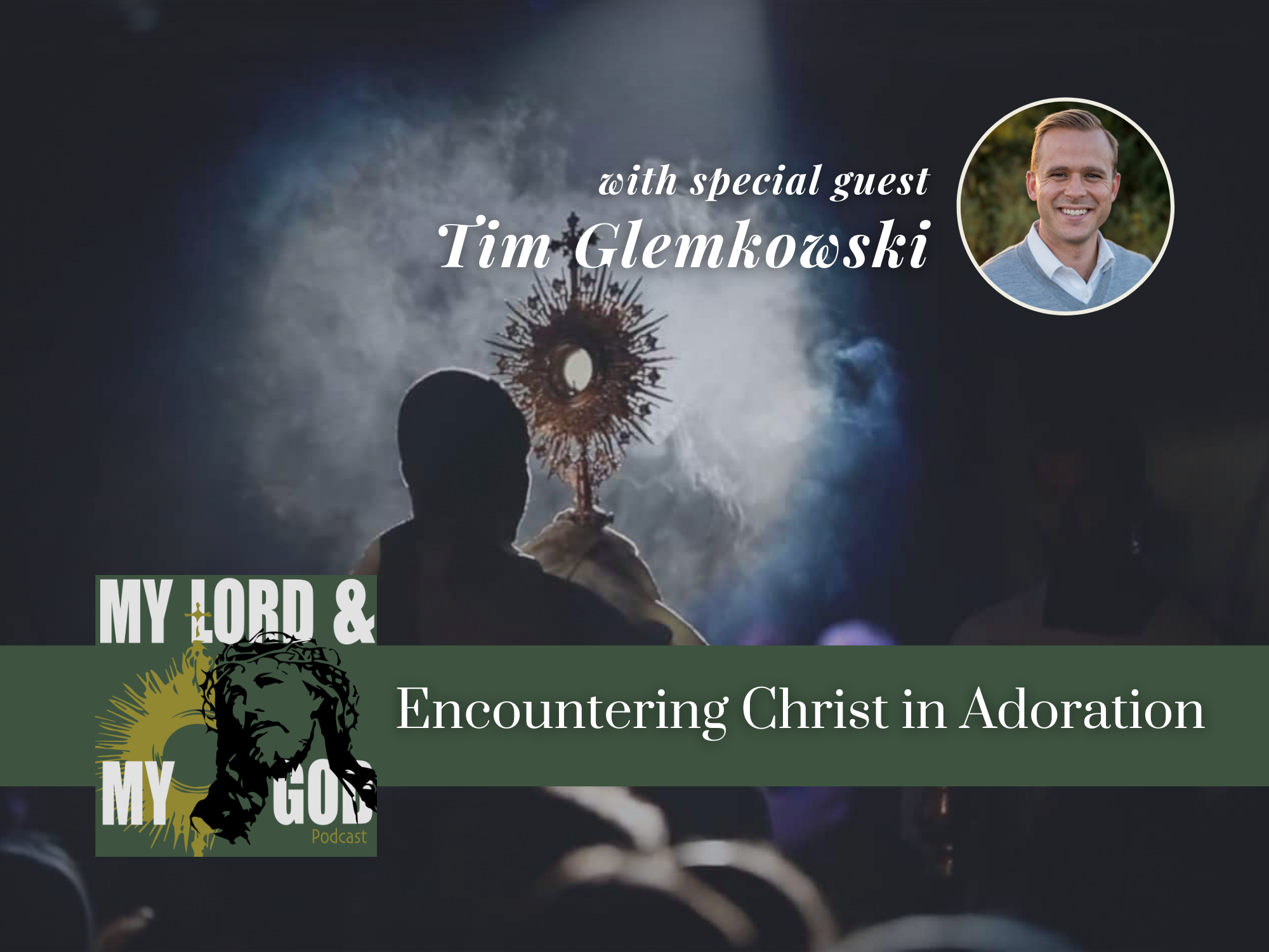 Encountering Christ in the Eucharist with Tim Glemkowsi