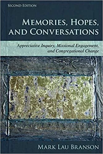Memories, Hopes, and Conversations: Appreciative Inquiry and Congregational Change