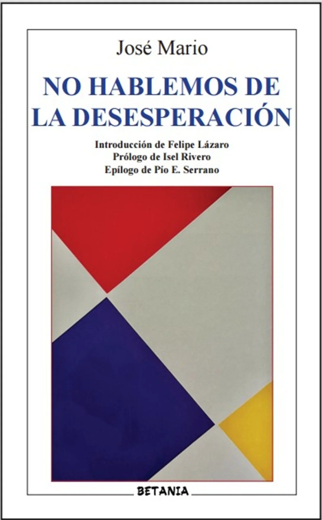 Poemas de "No hablemos de la desesperación". Con textos de Felipe Lázaro, Isel Rivero y Pío E. Serrano