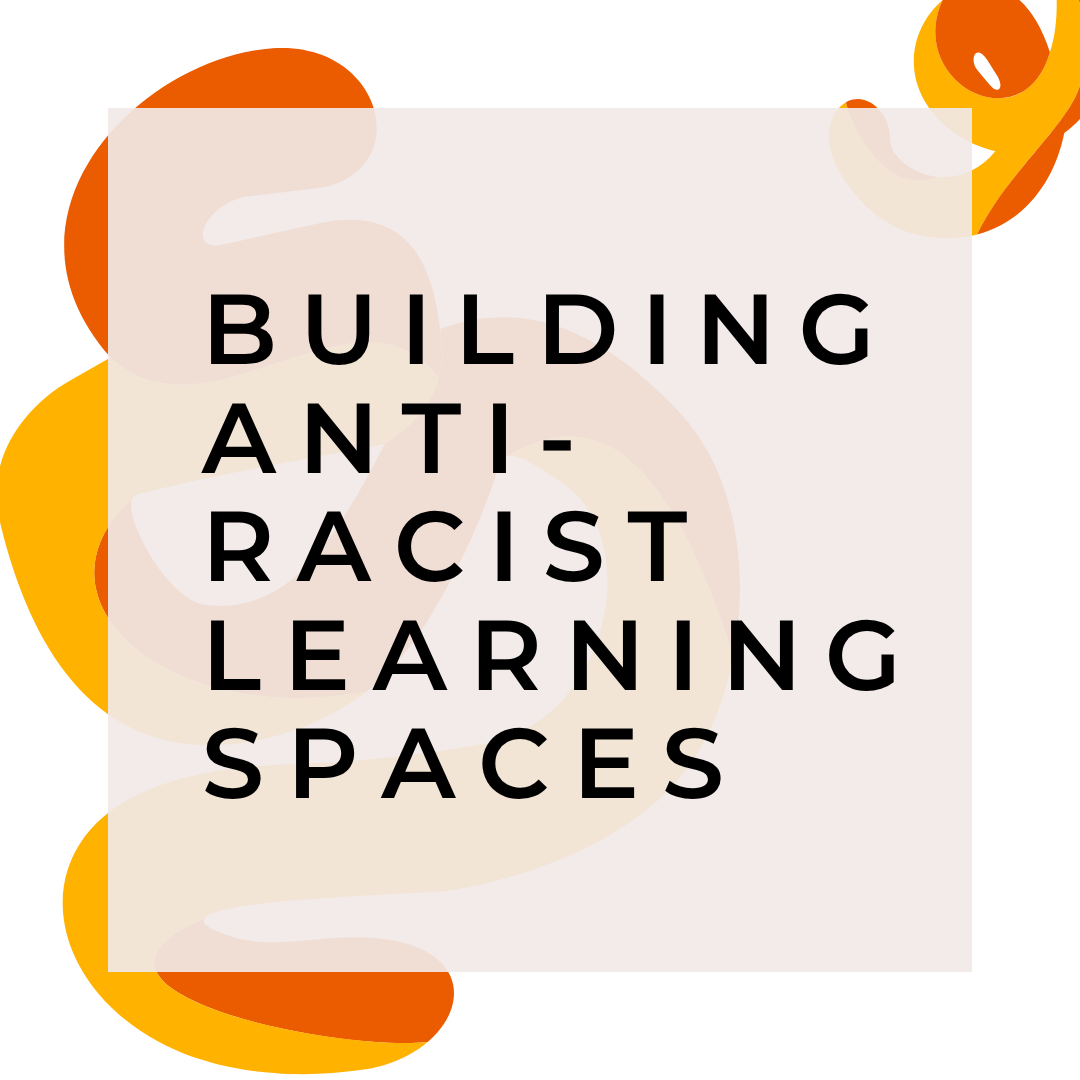 Building Anti-Racist Learning Spaces