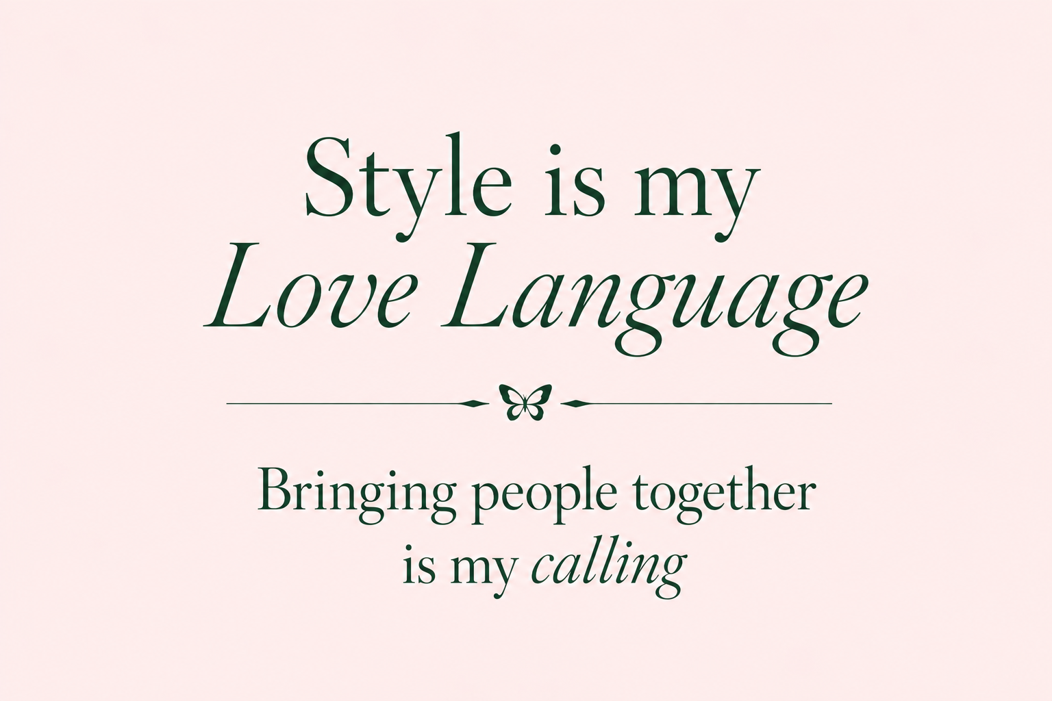 "Style is my Love Language. Bringing people together is my calling,"