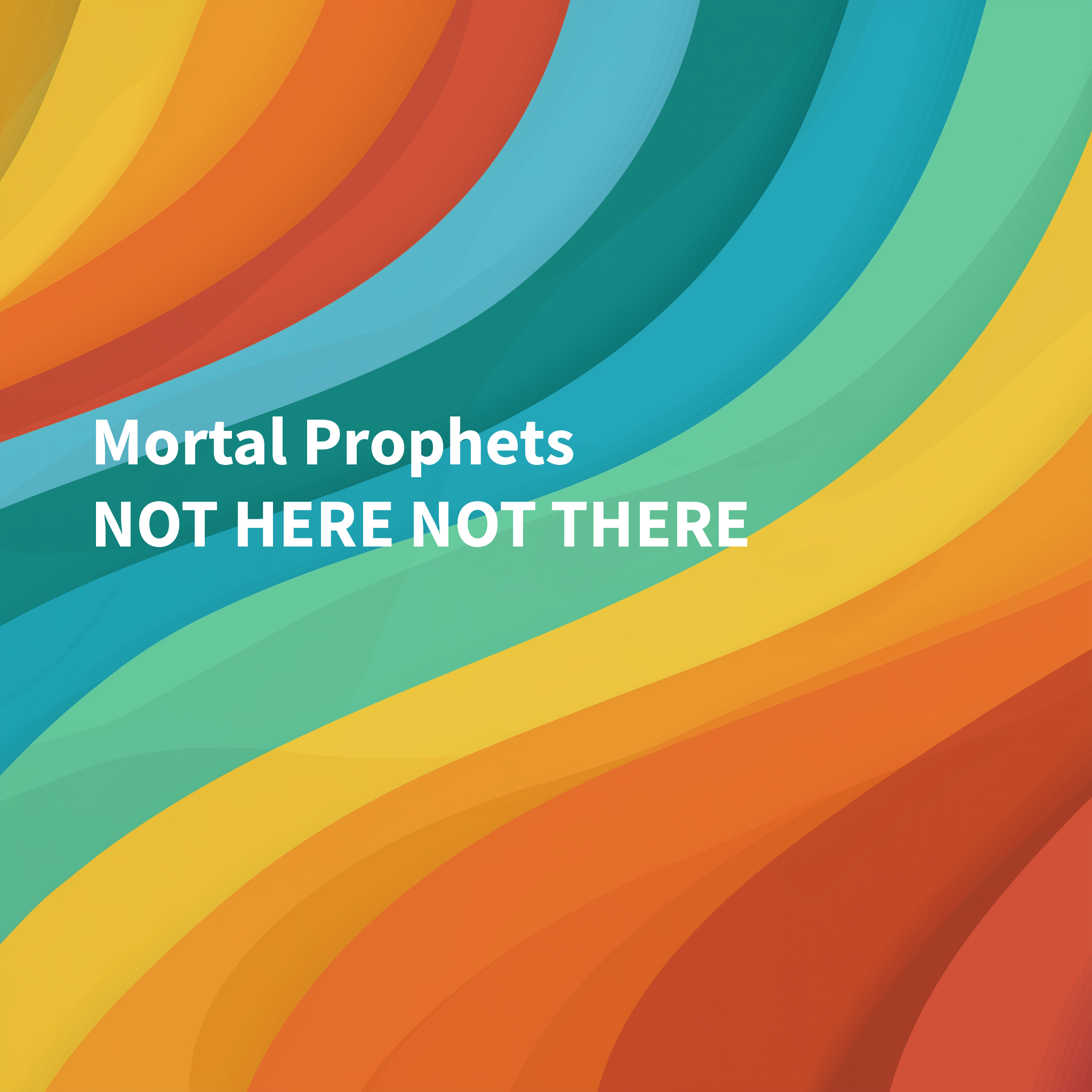 Album cover of the Mortal Prophets - Not Here Not There