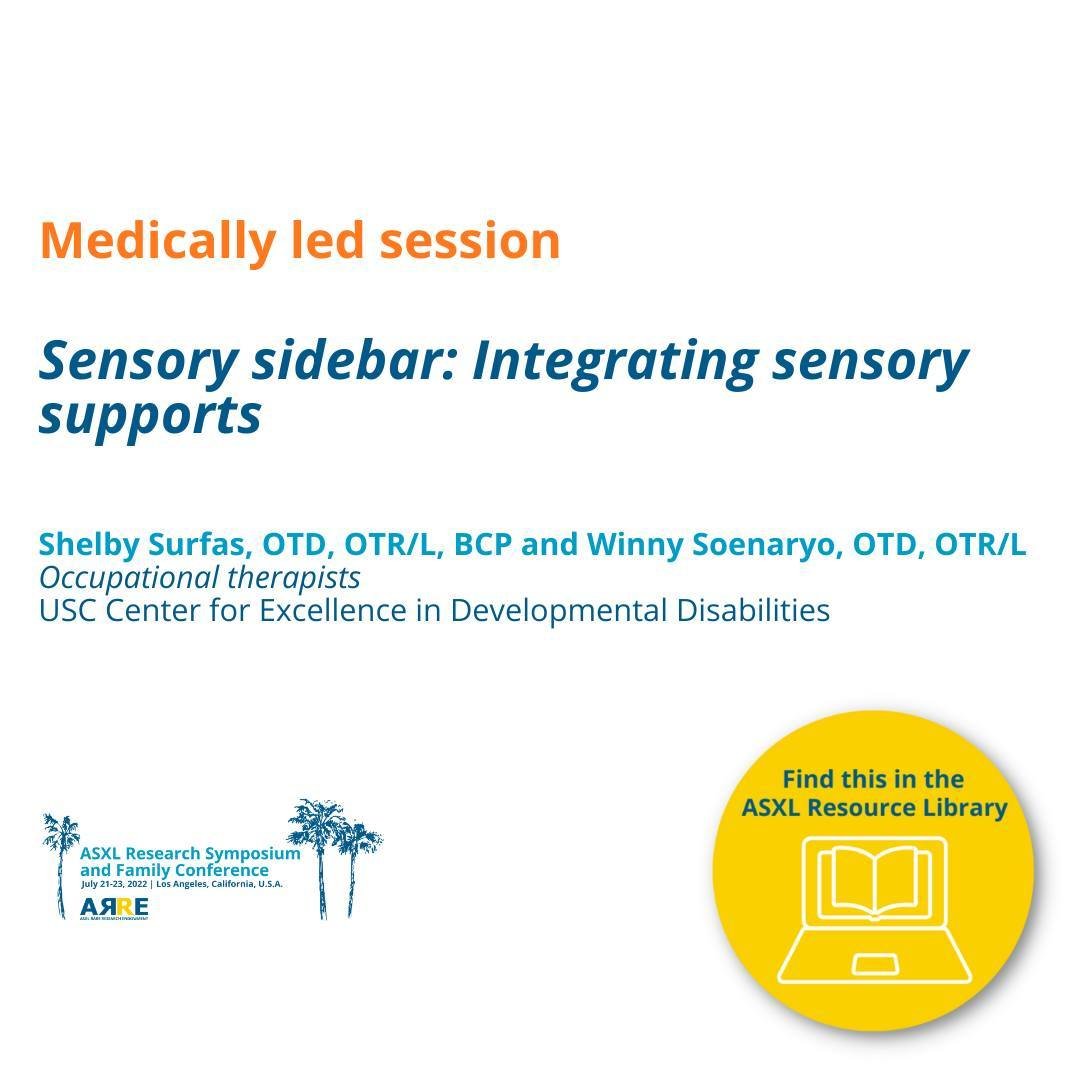 Find this in the ASXL Resource Library: Does your child have sensory processing challenges? In this recording from the 2022 ASXL Family Conference, occupational therapists Shelby Surfas, OTD, OTR/L, BCP and Winny Soenaryo, OTD, OTR/L from the USC Cen