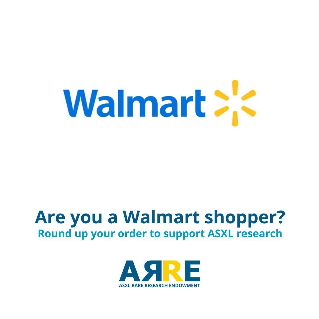 Are you a Walmart shopper? You can now round up your Walmart orders to benefit the ARRE Foundation and ASXL research. From the Walmart app or your online Walmart account, go to Account, then Giving and Impact, and search for &ldquo;ASXL.&rdquo; Then,