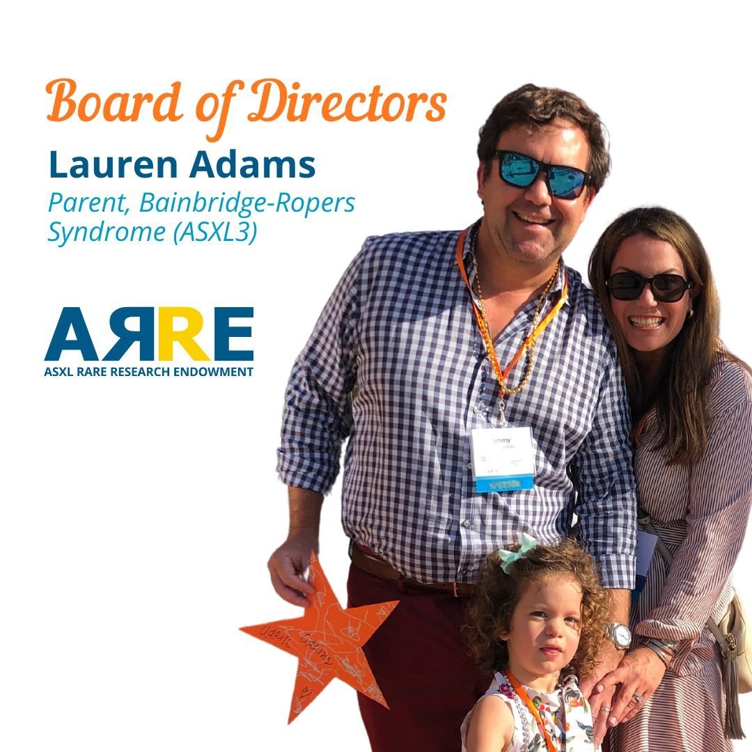 Meet our Board of Directors! Lauren Adams joined the Board of Directors in 2024 and has worked with the ARRE Foundation as a volunteer since 2021 on research-related projects. Her daughter Adair has Bainbridge-Ropers Syndrome (ASXL3). Lauren and her 