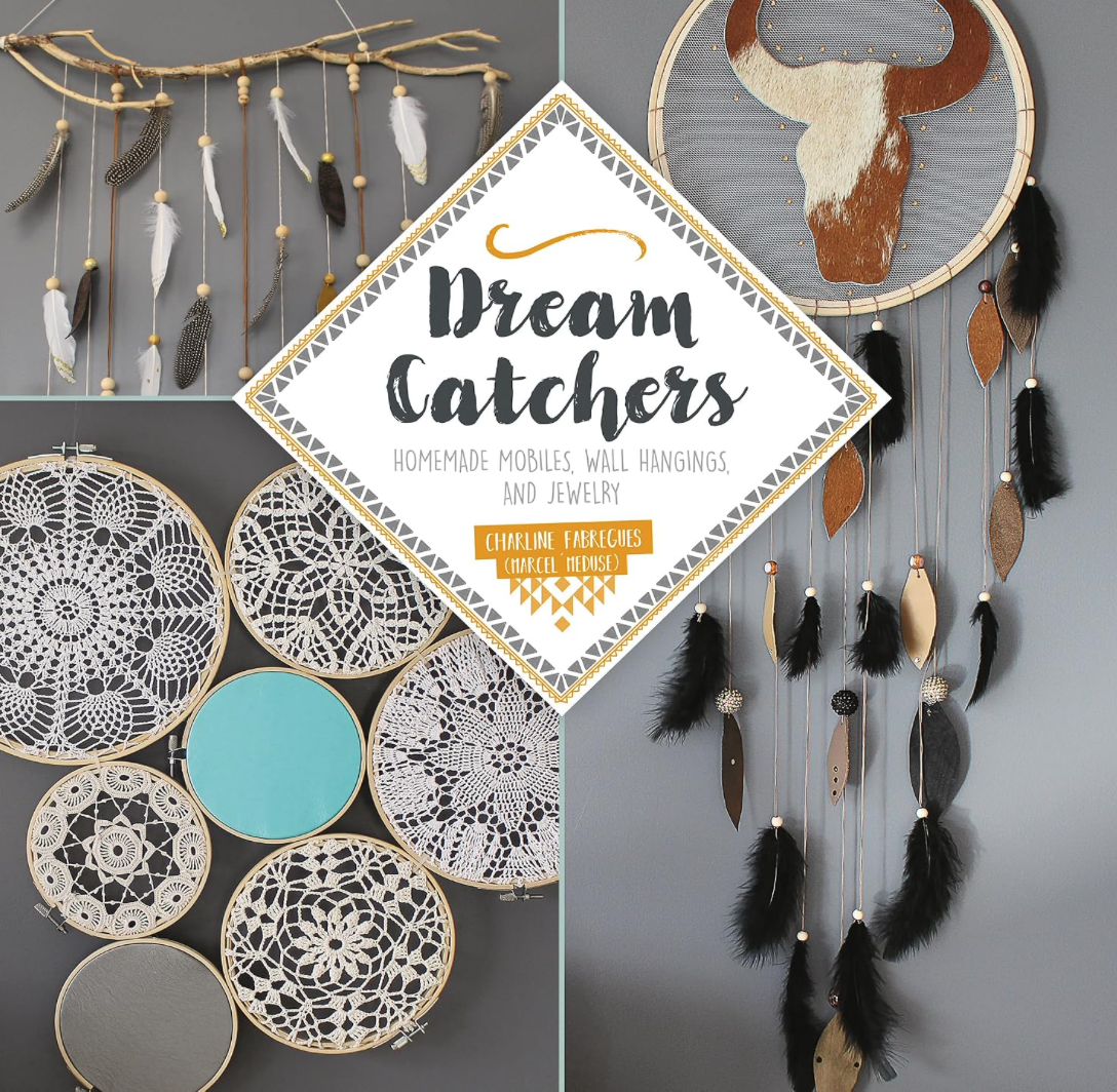 Dream Catchers: Homemade Mobiles, Wall Hangings, and Jewelry