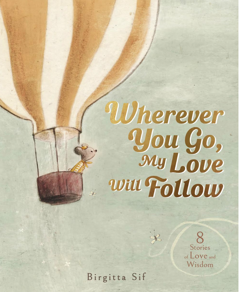 Wherever You Go, My Love Will Follow: 8 Stories of Love and Wisdom