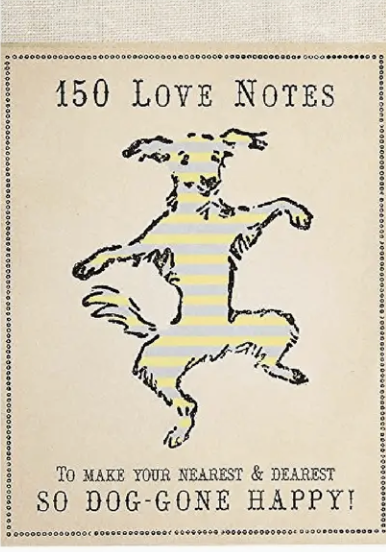 150 Love Notes To Make Your Nearest & Dearest So Dog-Gone Happy