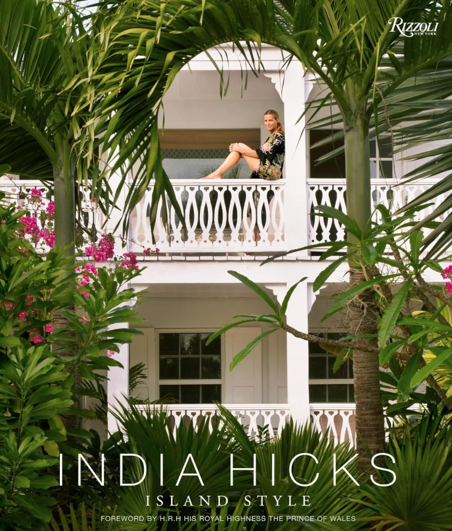 India Hicks: Island Style by India Hicks (Author), HRH The Prince of Wales (Foreword) - Book