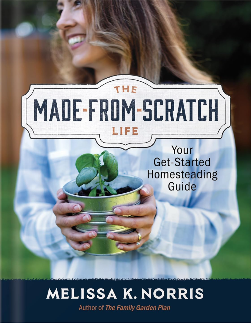 The Made-from-Scratch Life: Your Get-Started Homesteading Guide