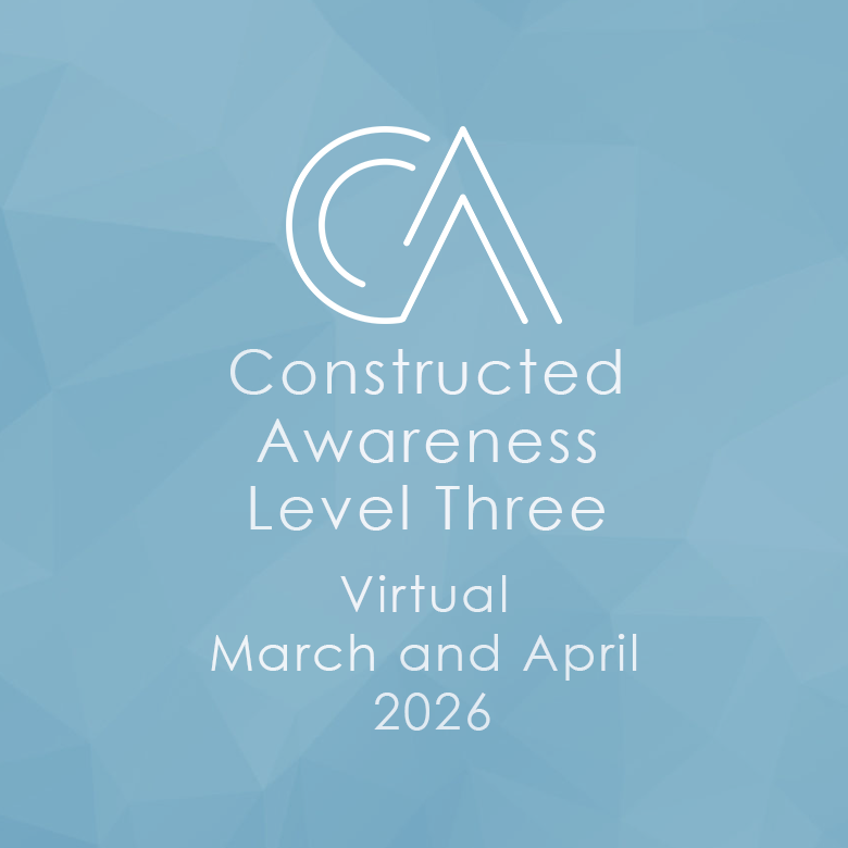 Constructed Awareness® Level 3: Advanced Trauma Processing in Practice - March & April - Virtual