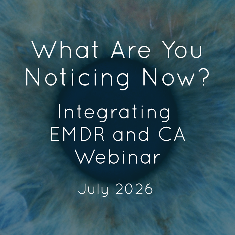 What Are You Noticing Now? Integrating EMDR and Constructed Awareness® - July 2026