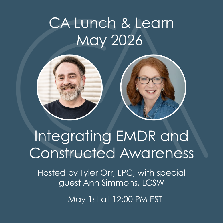 CA Lunch & Learn: Integrating EMDR and Constructed Awareness - May 1st, 2026