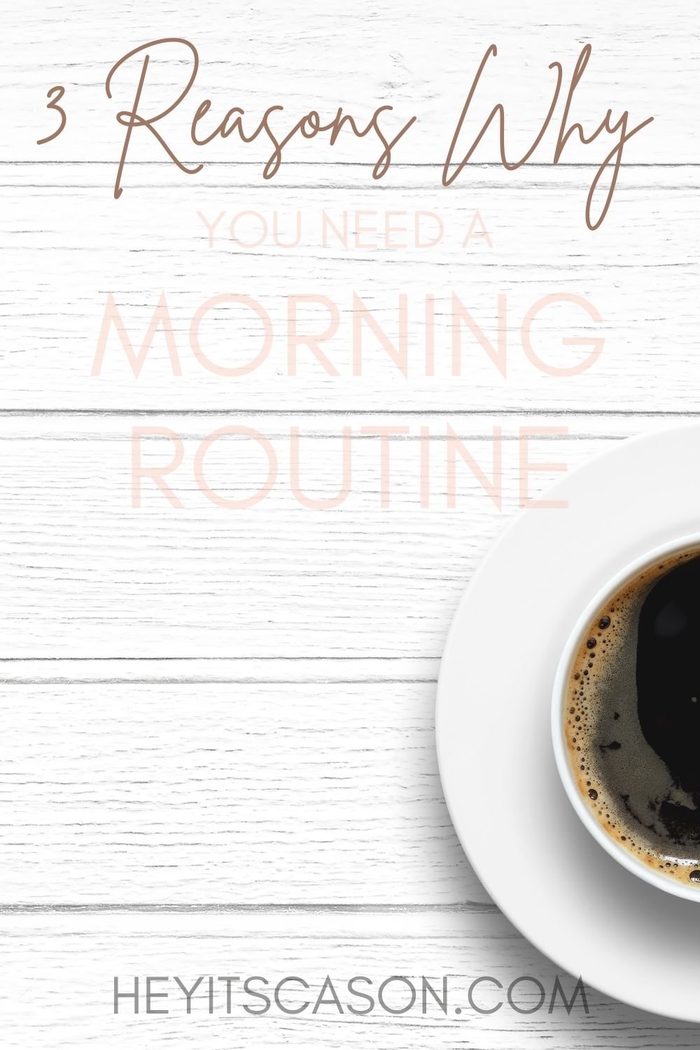 three reasons why you need a morning routine_heyitscason_cason schulze_her pursuit podcast