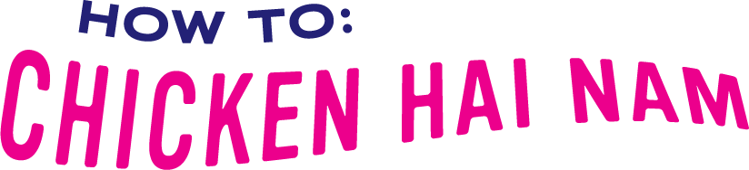 How to: Chicken Hai Nam