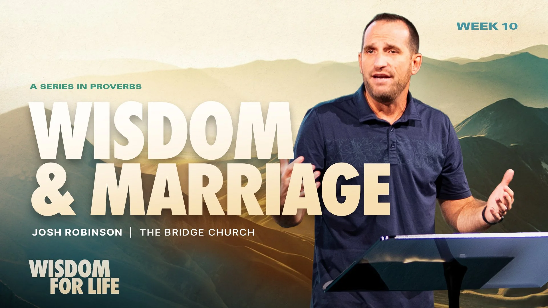 Wisdom for Life - Wisdom and Marriage - Week 10
July 23 & 26, 2026

Locations & Times
Bridge Church

2410 N River Rd, Venice, FL 34292, USA

Thursday 6:30 PM

Sunday 8:00 AM

Sunday 9:45 AM

Sunday 11:30 AM

Proverbs 18:22 CSB

A man who finds a wife