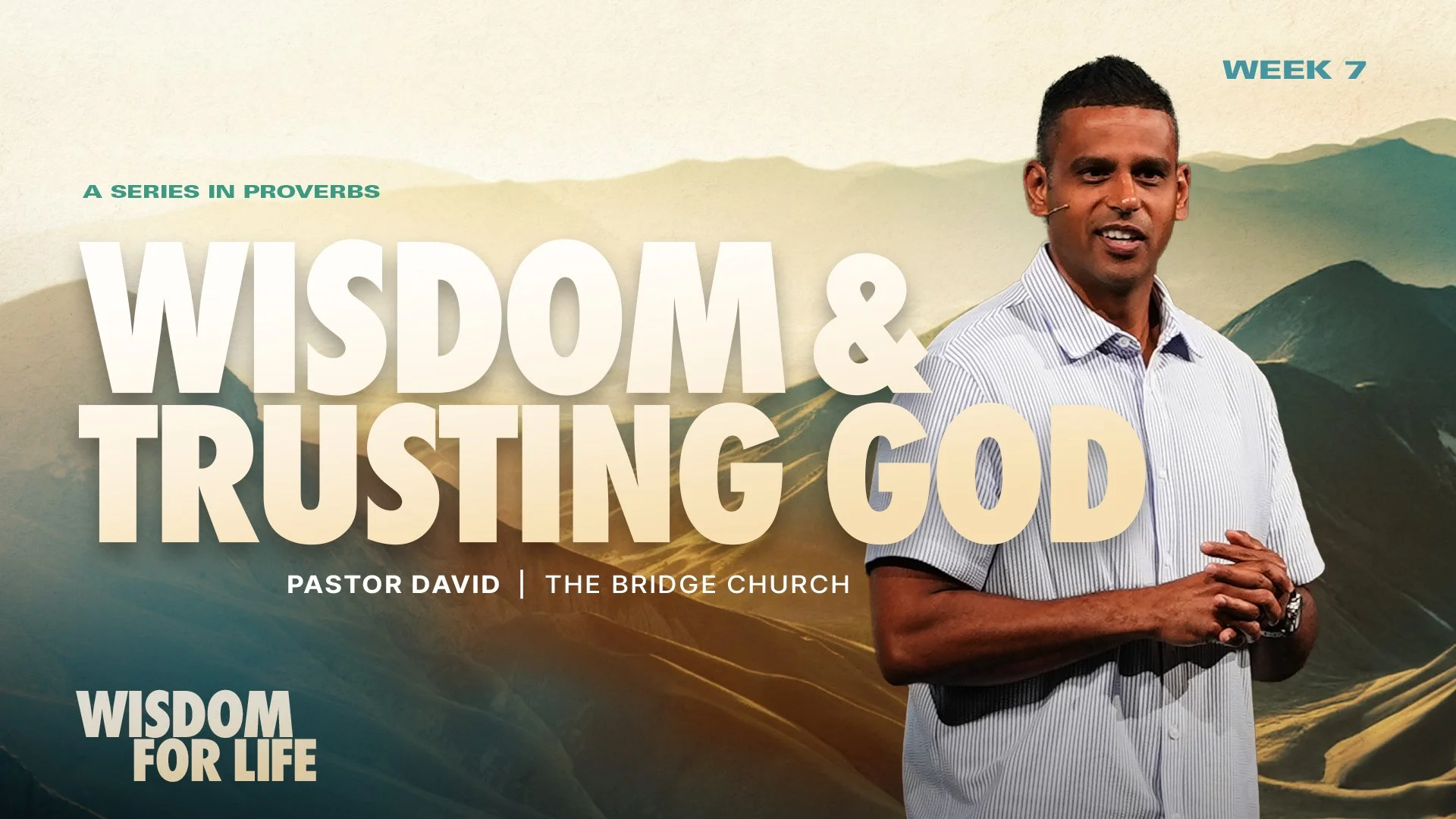 Wisdom for Life - Wisdom and Trusting God - Week 7
July 2 & 5, 2026

Locations & Times
Bridge Church

2410 N River Rd, Venice, FL 34292, USA

Thursday 6:30 PM

Sunday 8:00 AM

Sunday 9:45 AM

Sunday 11:30 AM

The Foundation of Godly Choices
Proverbs 