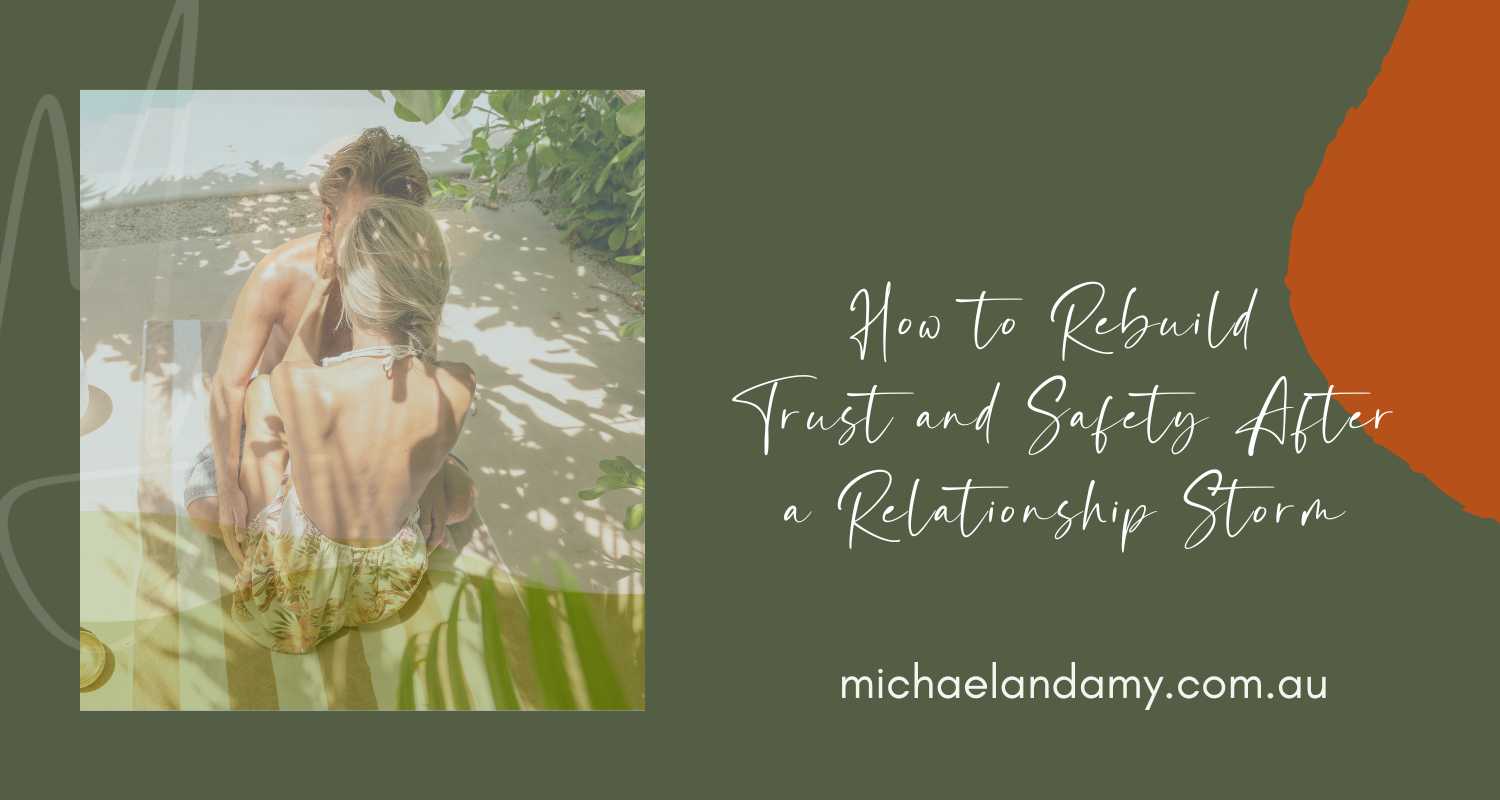 How to Rebuild Trust and Safety After a Relationship Storm (without rehashing the pain)