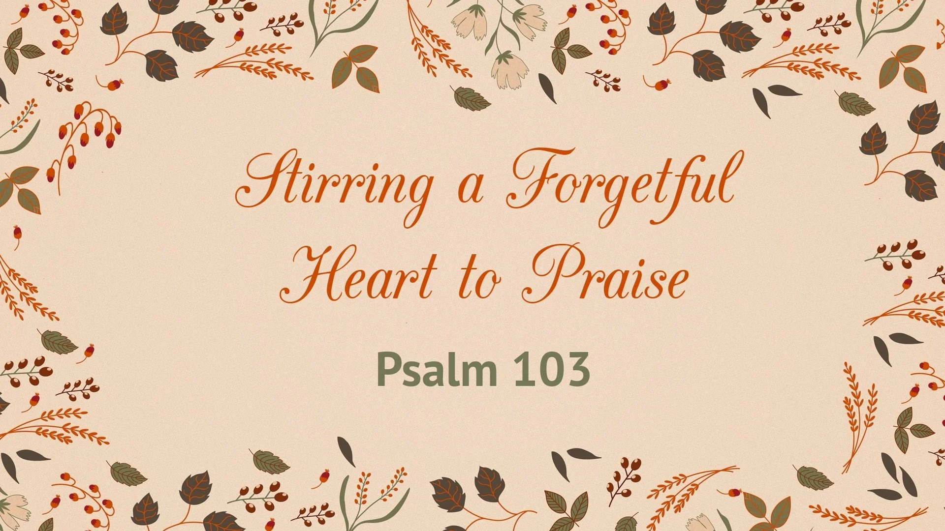Stirring a Forgetful Heart to Praise | Psalm 103