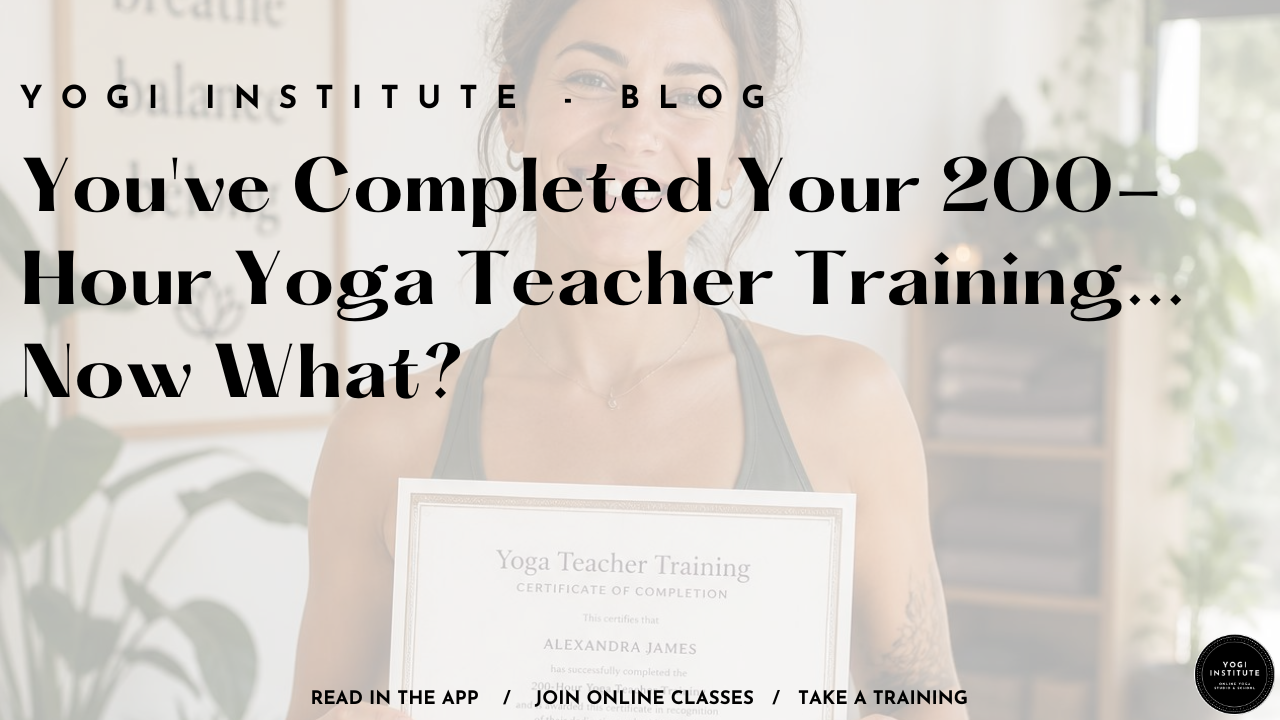 You've Completed Your 200-Hour Yoga Teacher Training... Now What?