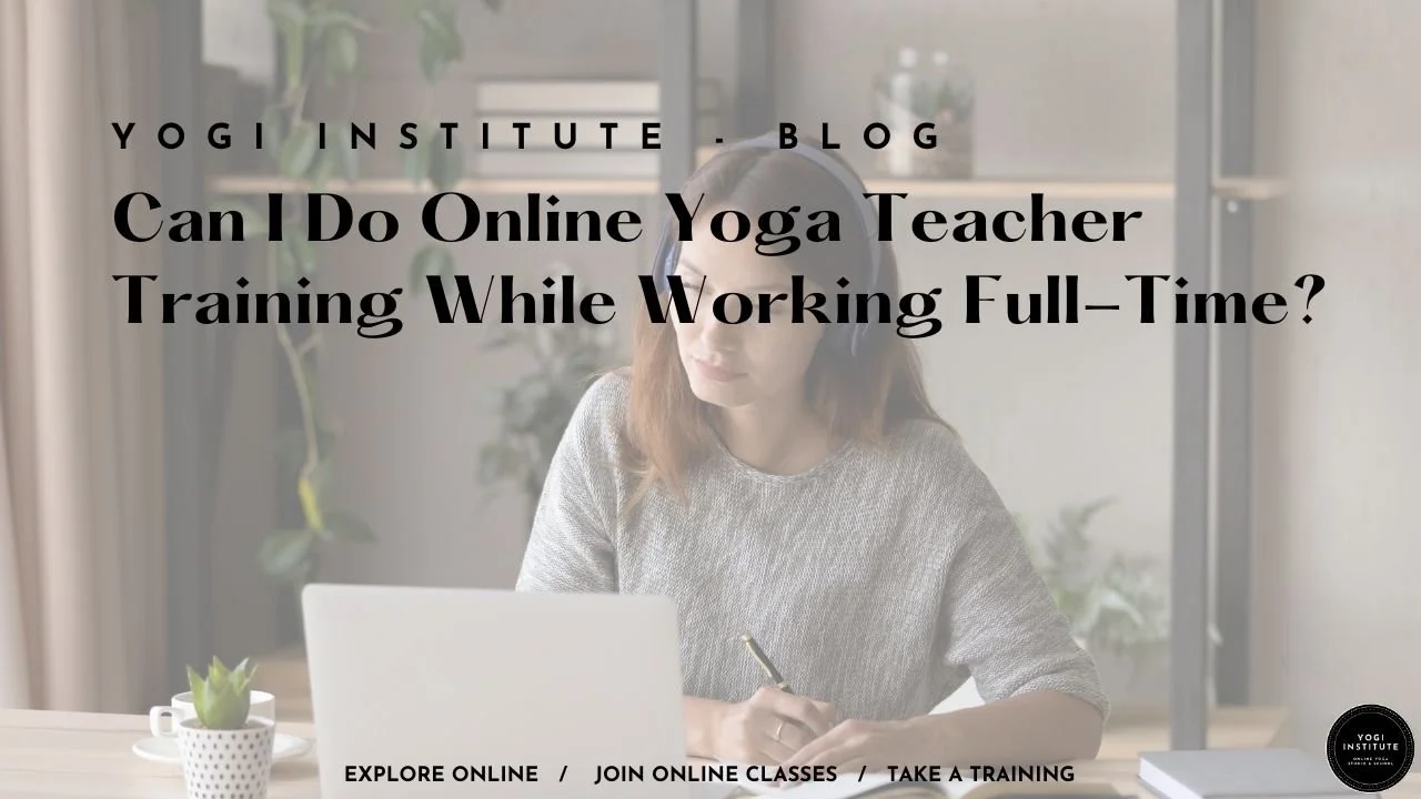Can I Do Online Yoga Teacher Training While Working Full-Time?