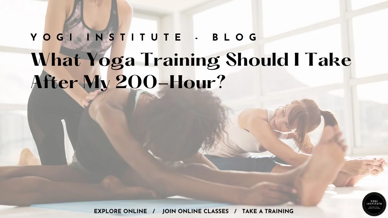 What Yoga Training Should I Take After My 200-Hour?