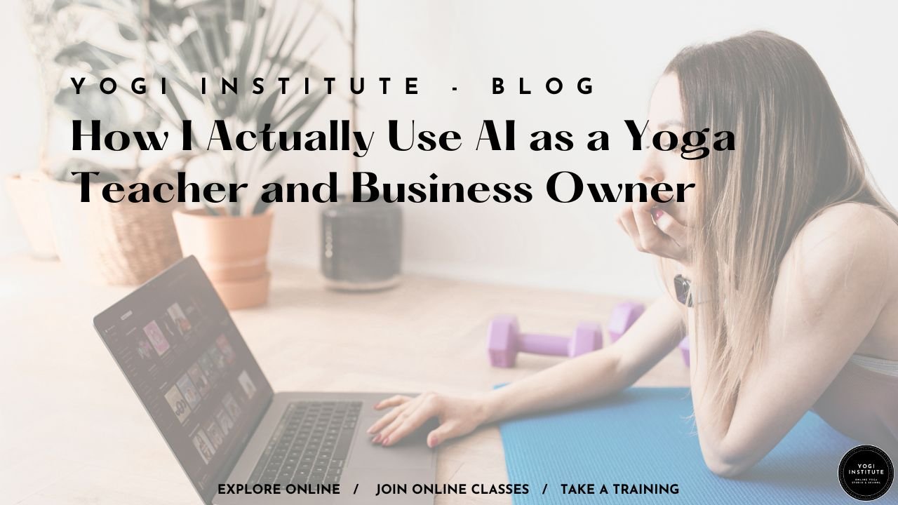 How I Actually Use AI as a Yoga Teacher and Business Owner