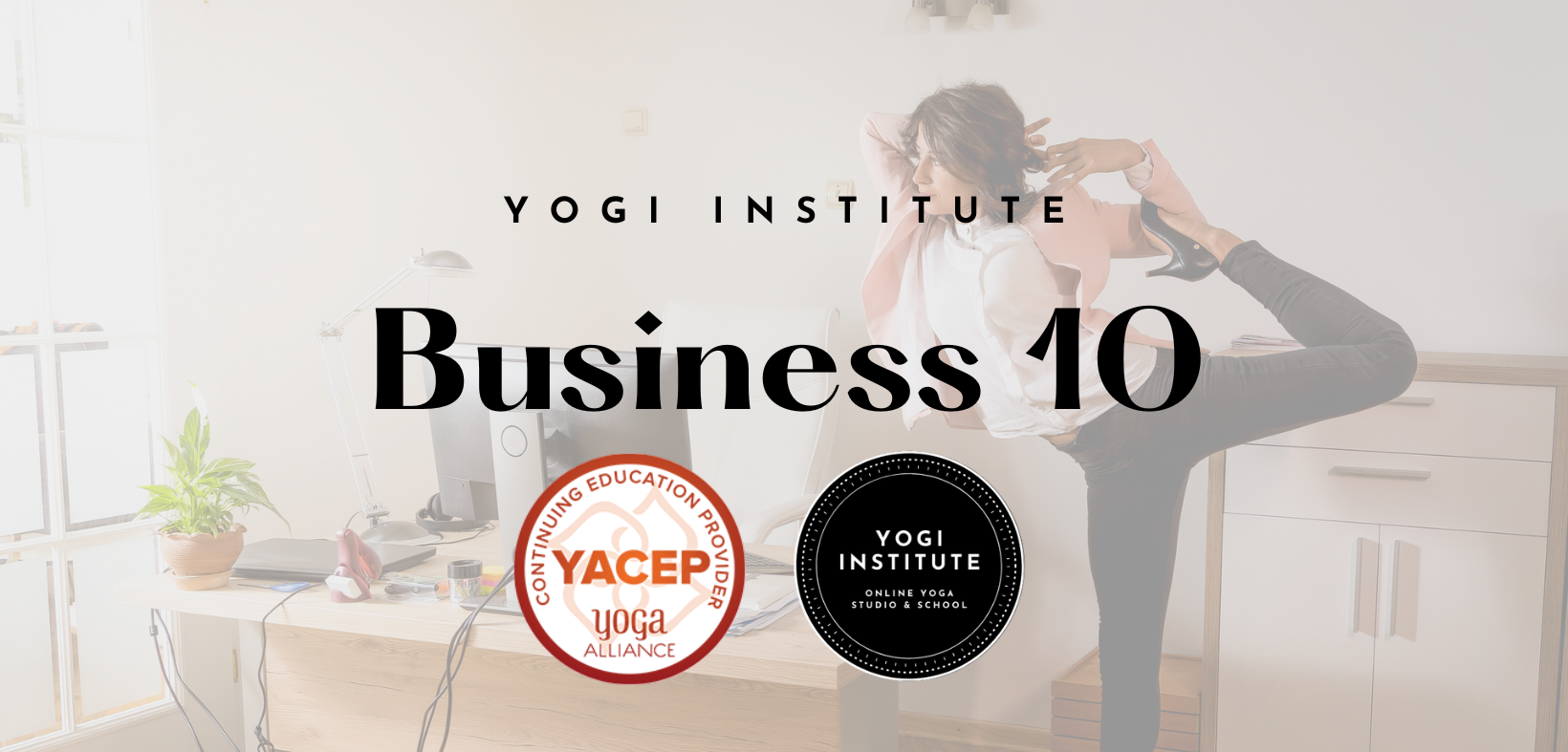Poster for Yogi Institute's Business 10 course, featuring a woman practicing yoga in an office setting, with logos for YACEP Yoga Alliance and Yogi Institute.