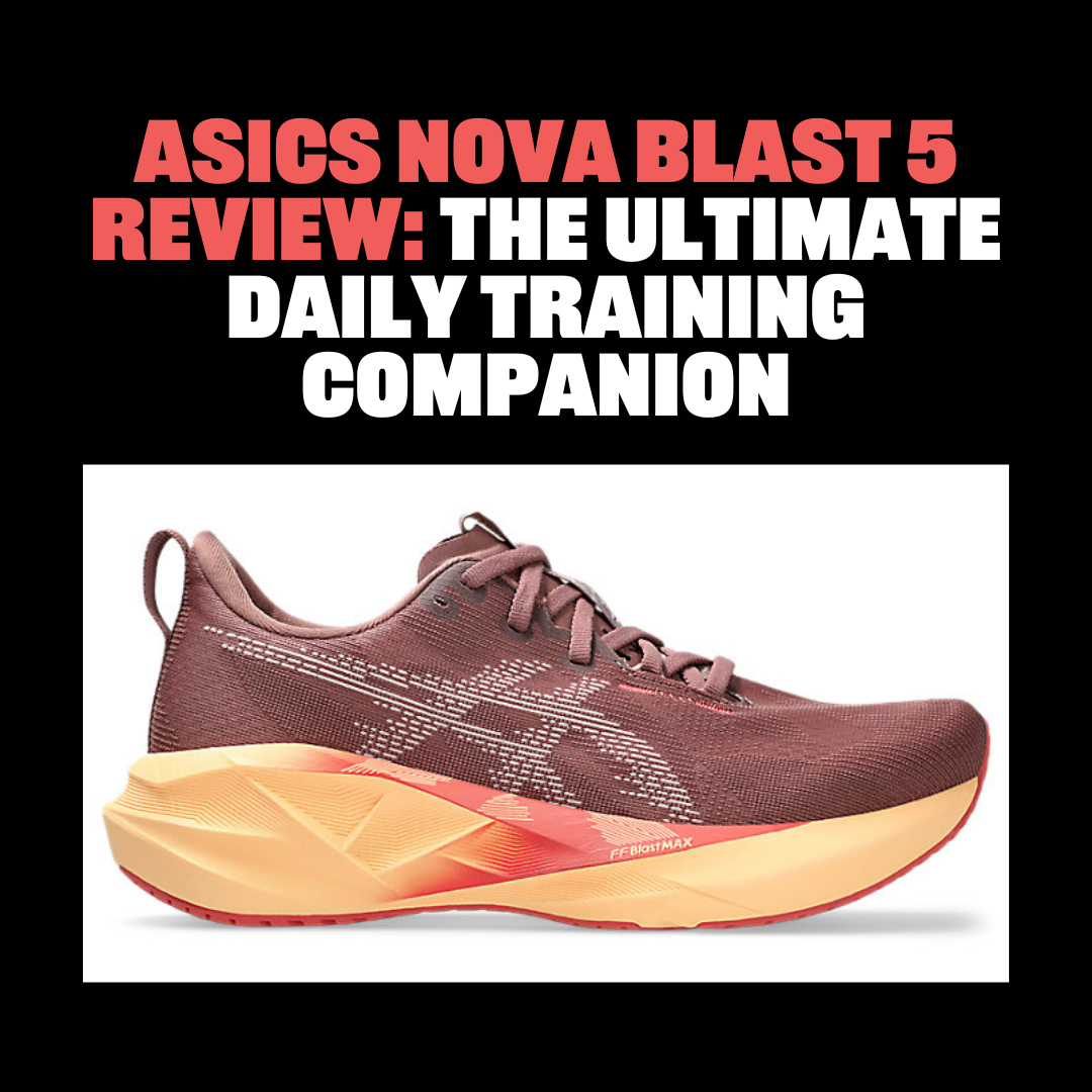 Asics Nova Blast 5 Review: The Ultimate Daily Training Companion